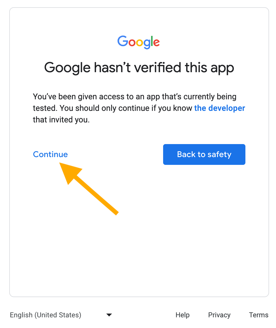 Screenshot that reads: Google hasn't verified this app. You've been given access to an app that's currently being tested. You should only continue if you know the developer that invited you. There is an arrow pointing at the word 'Continue'. There is also a button labelled as 'Back to safety'.