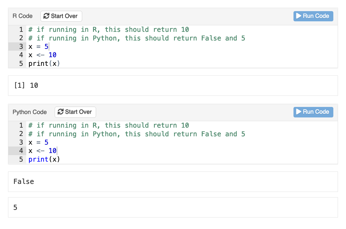 One R and one Python interactive exercise component, with the same source code but which evaluates differently in each language. The code is:
x = 5
x <- 10
print(x)
